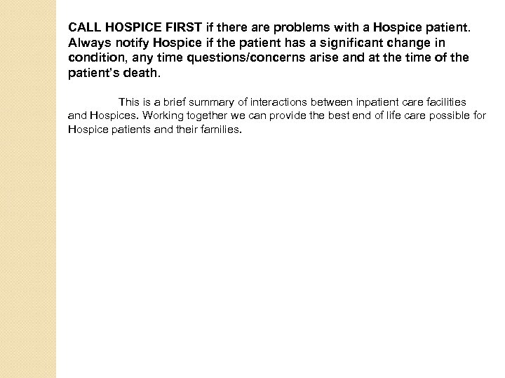 CALL HOSPICE FIRST if there are problems with a Hospice patient. Always notify Hospice