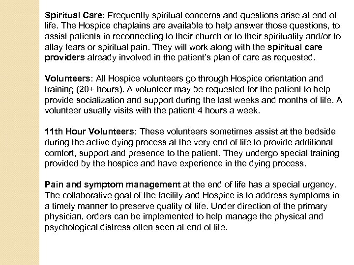 Spiritual Care: Frequently spiritual concerns and questions arise at end of life. The Hospice