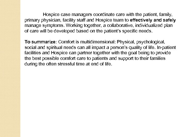 Hospice case managers coordinate care with the patient, family, primary physician, facility staff and