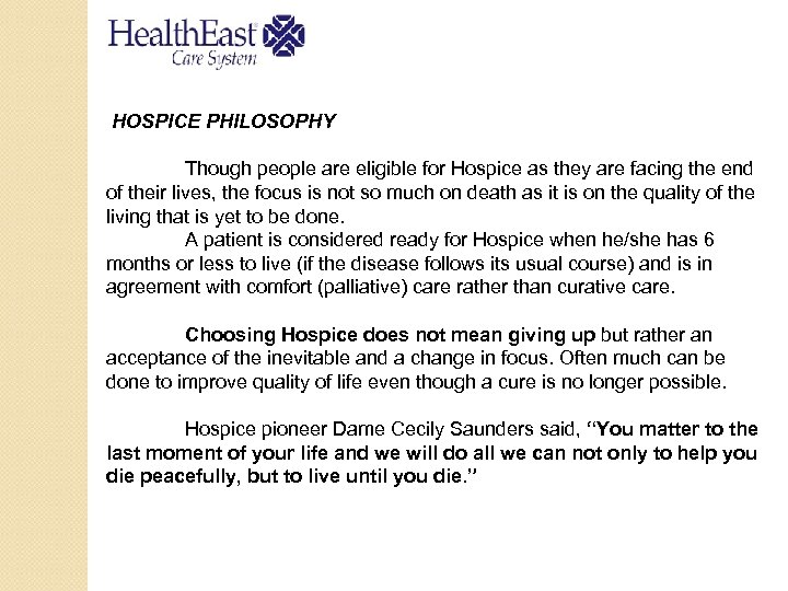 HOSPICE PHILOSOPHY Though people are eligible for Hospice as they are facing the end