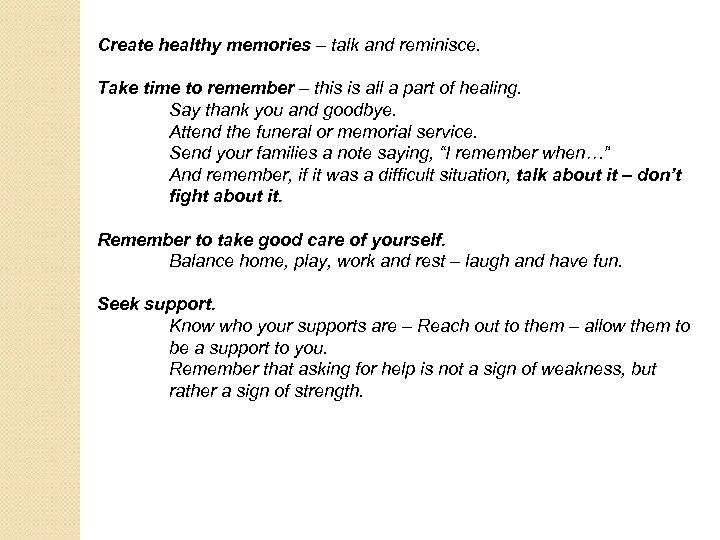 Create healthy memories – talk and reminisce. Take time to remember – this is