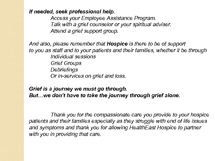 If needed, seek professional help. Access your Employee Assistance Program. Talk with a grief