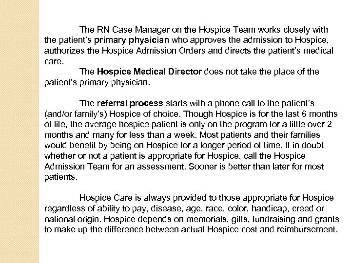 The RN Case Manager on the Hospice Team works closely with the patient’s primary