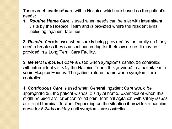 There are 4 levels of care within Hospice which are based on the patient’s