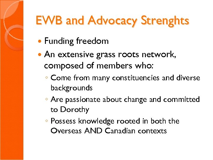 EWB and Advocacy Strenghts Funding freedom An extensive grass roots network, composed of members
