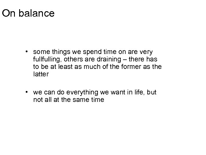 On balance • some things we spend time on are very fulling, others are