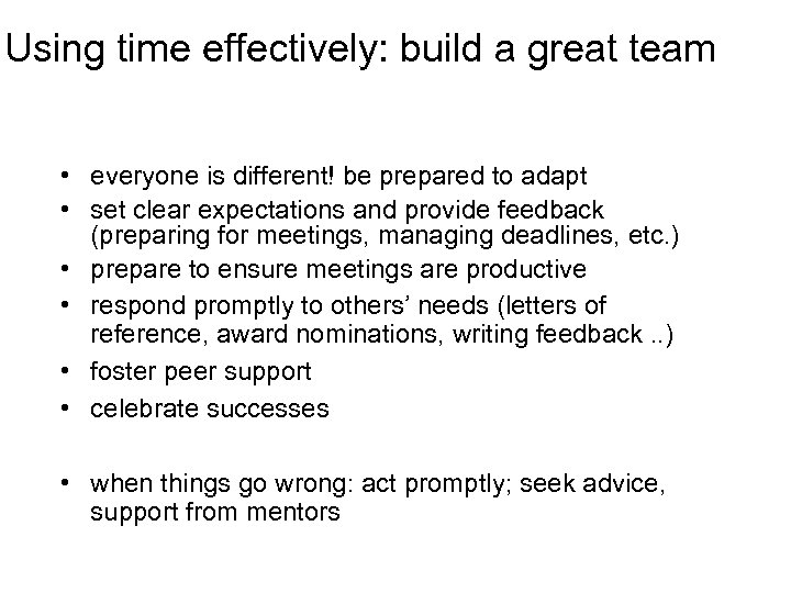 Using time effectively: build a great team • everyone is different! be prepared to