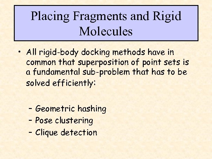 Placing Fragments and Rigid Molecules • All rigid-body docking methods have in common that