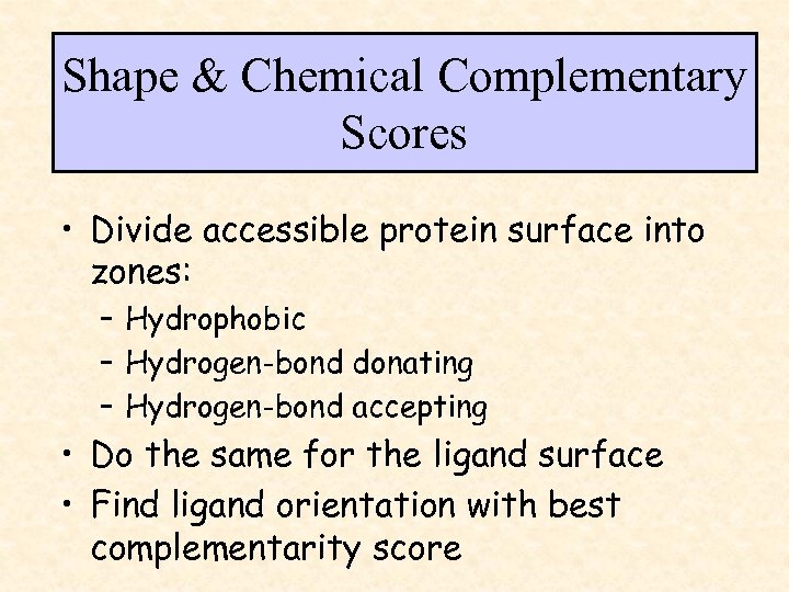 Shape & Chemical Complementary Scores • Divide accessible protein surface into zones: – Hydrophobic
