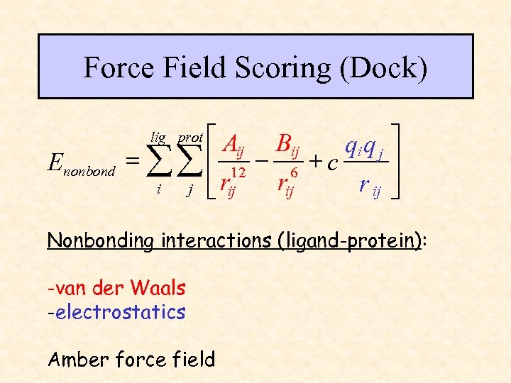 Force Field Scoring (Dock) é Aij Bij qi q j ù ú = åå