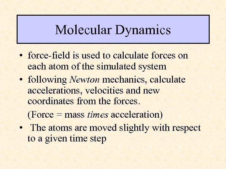 Molecular Dynamics • force-field is used to calculate forces on each atom of the