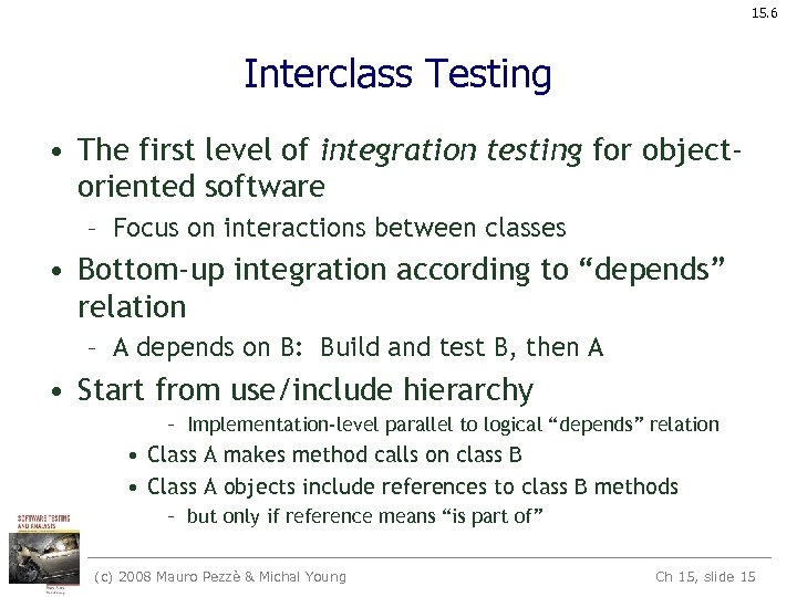 15. 6 Interclass Testing • The first level of integration testing for objectoriented software