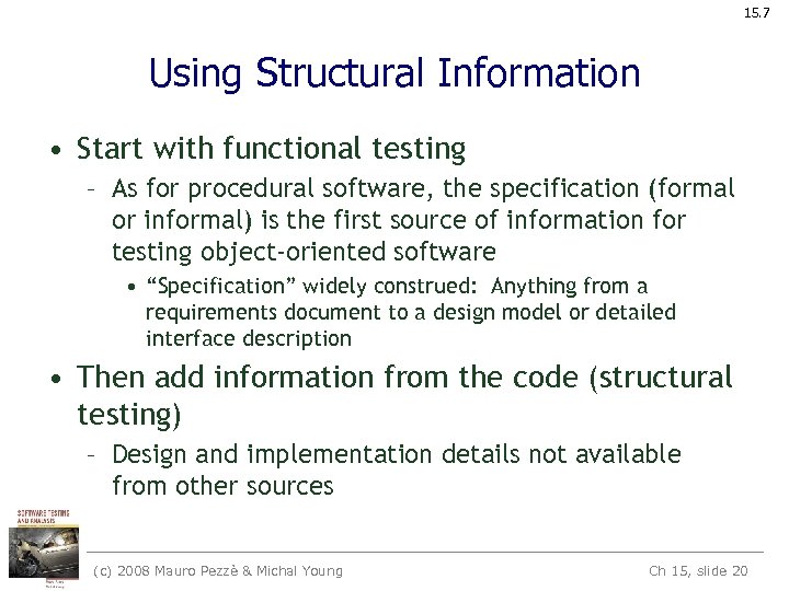 15. 7 Using Structural Information • Start with functional testing – As for procedural