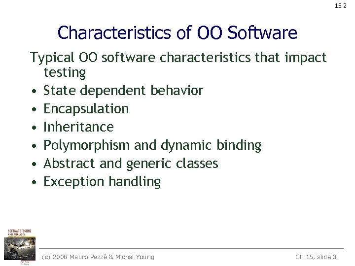 15. 2 Characteristics of OO Software Typical OO software characteristics that impact testing •