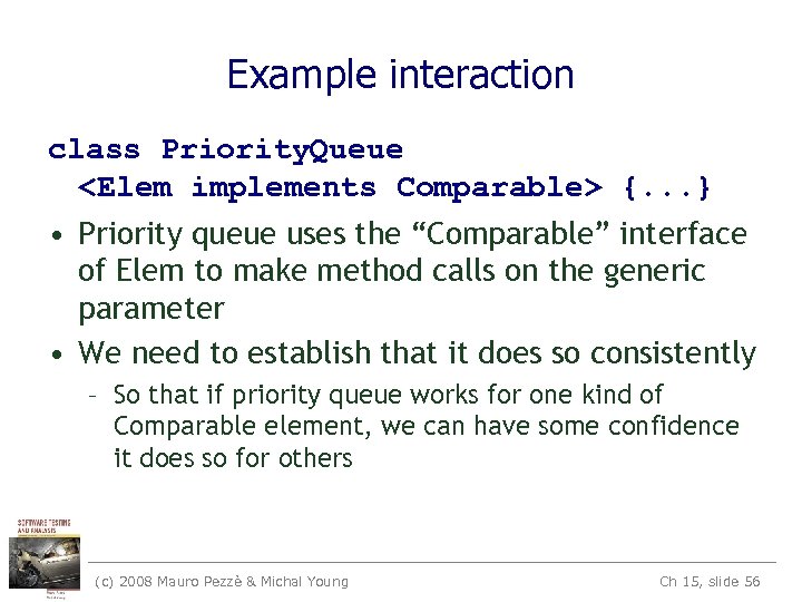 Example interaction class Priority. Queue <Elem implements Comparable> {. . . } • Priority