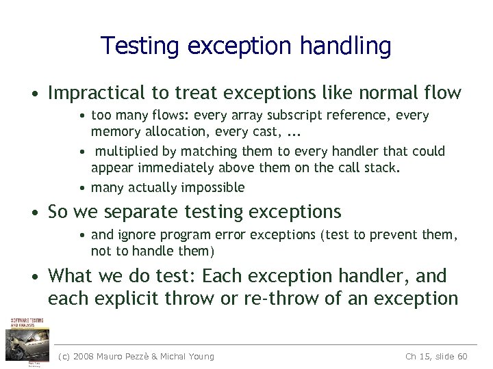 Testing exception handling • Impractical to treat exceptions like normal flow • too many
