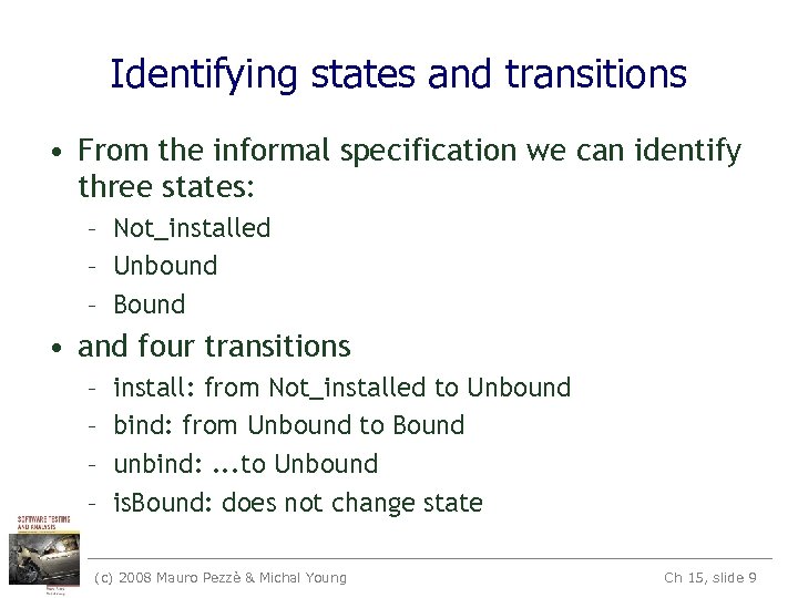 Identifying states and transitions • From the informal specification we can identify three states: