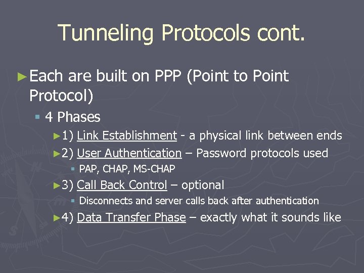 Tunneling Protocols cont. ► Each are built on PPP (Point to Point Protocol) §