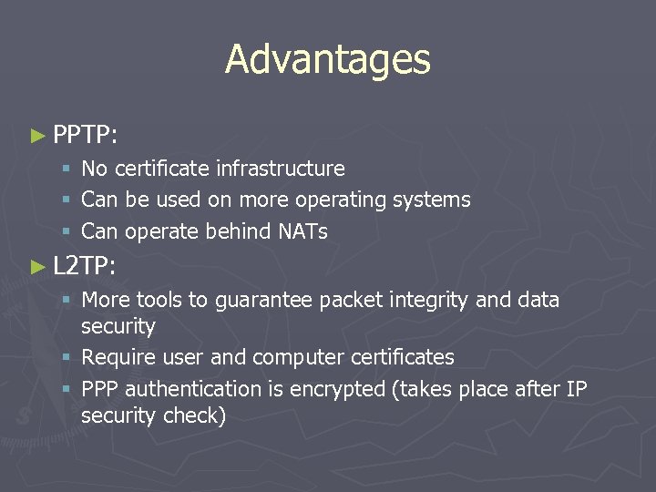 Advantages ► PPTP: § § § No certificate infrastructure Can be used on more