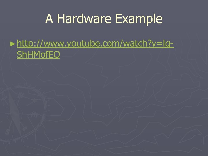 A Hardware Example ► http: //www. youtube. com/watch? v=lq- Sh. HMof. EQ 
