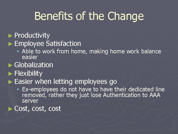 Benefits of the Change ► Productivity ► Employee Satisfaction § Able to work from