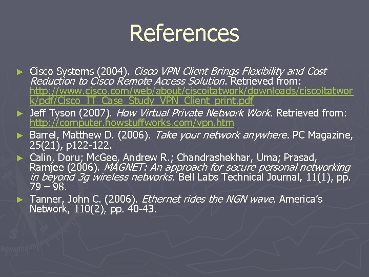 References ► ► ► Cisco Systems (2004). Cisco VPN Client Brings Flexibility and Cost