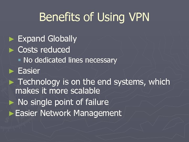 Benefits of Using VPN Expand Globally ► Costs reduced ► § No dedicated lines