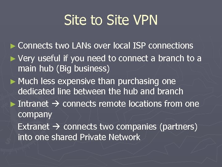 Site to Site VPN ► Connects two LANs over local ISP connections ► Very