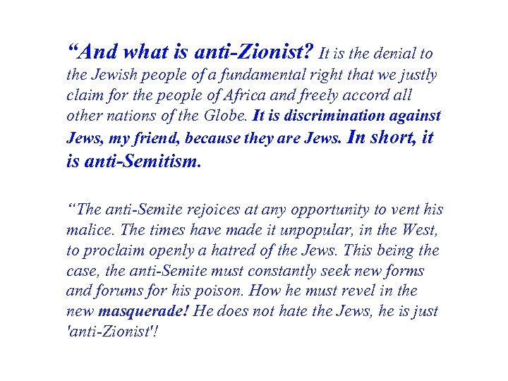“And what is anti-Zionist? It is the denial to the Jewish people of a