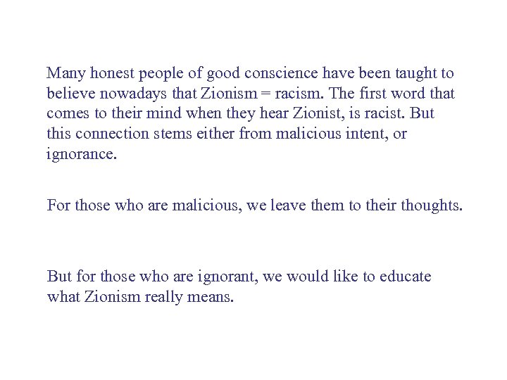 Many honest people of good conscience have been taught to believe nowadays that Zionism