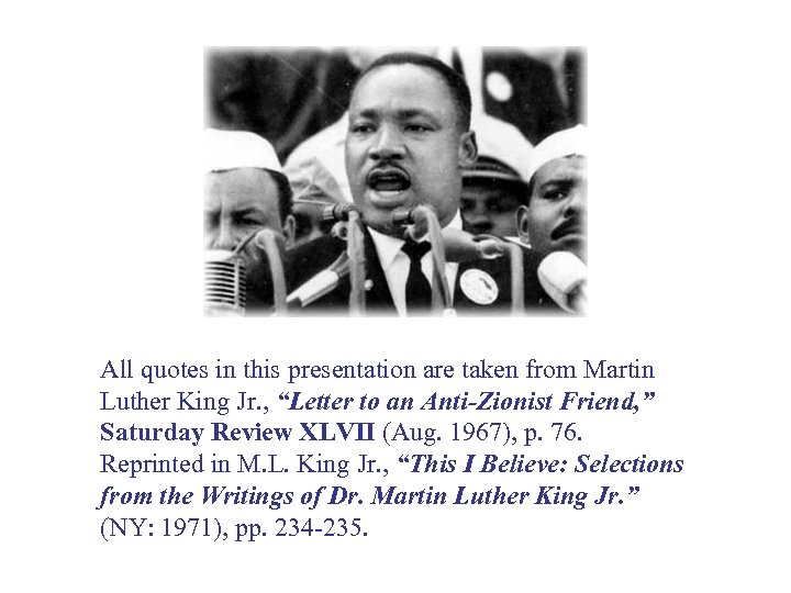 All quotes in this presentation are taken from Martin Luther King Jr. , “Letter