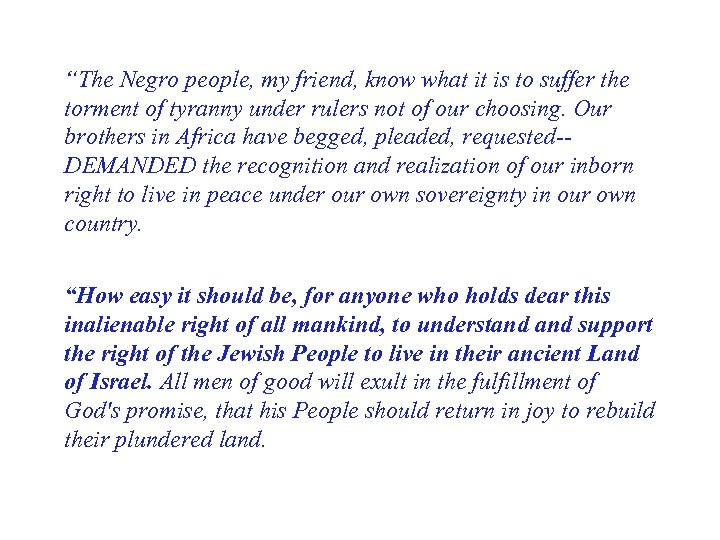 “The Negro people, my friend, know what it is to suffer the torment of