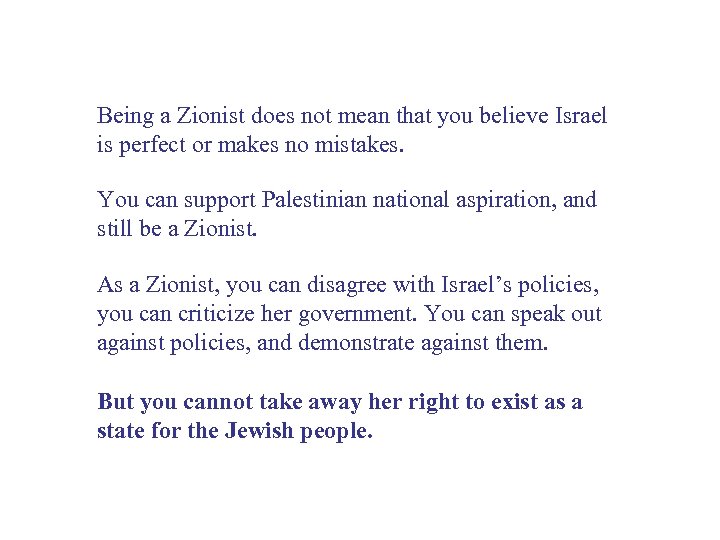 Being a Zionist does not mean that you believe Israel is perfect or makes