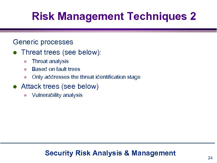 Risk Management Techniques 2 Generic processes l Threat trees (see below): l l Threat