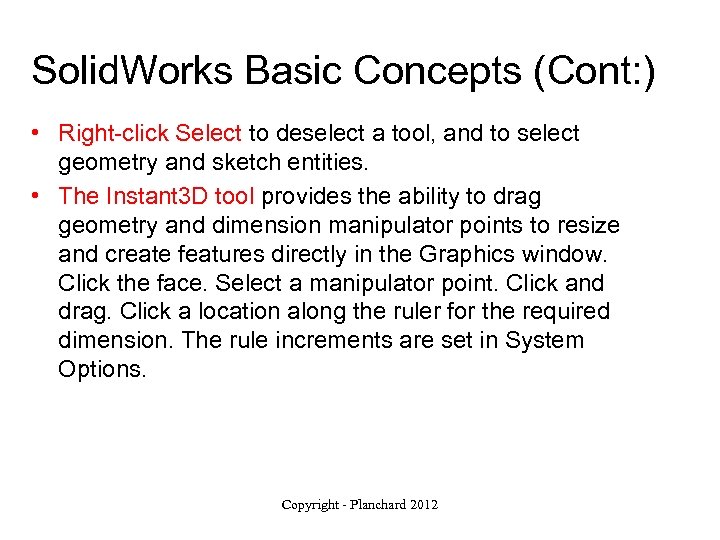 Solid. Works Basic Concepts (Cont: ) • Right-click Select to deselect a tool, and