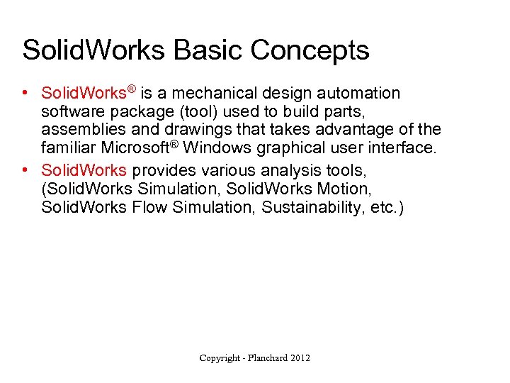 Solid. Works Basic Concepts • Solid. Works® is a mechanical design automation software package