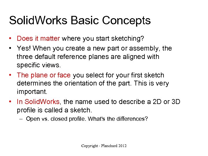 Solid. Works Basic Concepts • Does it matter where you start sketching? • Yes!