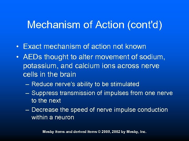 Mechanism of Action (cont'd) • Exact mechanism of action not known • AEDs thought