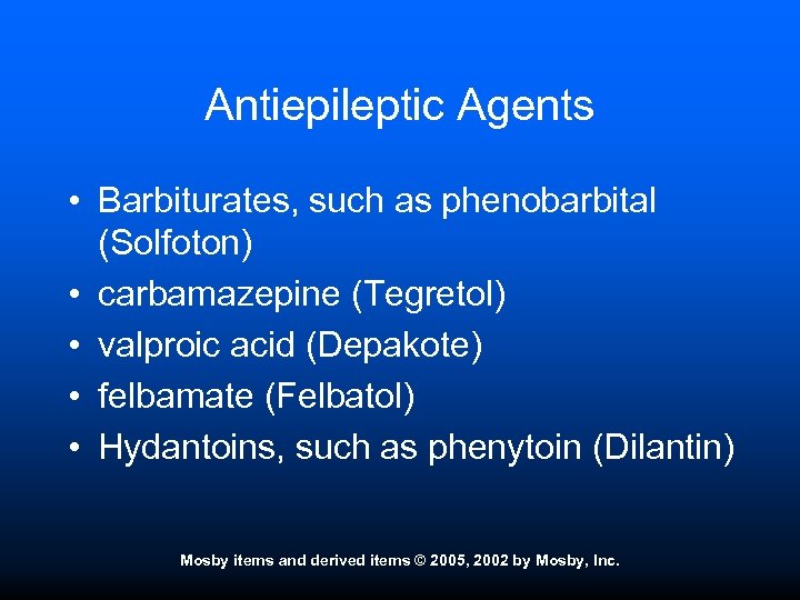 Antiepileptic Agents • Barbiturates, such as phenobarbital (Solfoton) • carbamazepine (Tegretol) • valproic acid