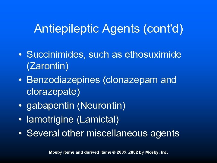 Antiepileptic Agents (cont'd) • Succinimides, such as ethosuximide (Zarontin) • Benzodiazepines (clonazepam and clorazepate)