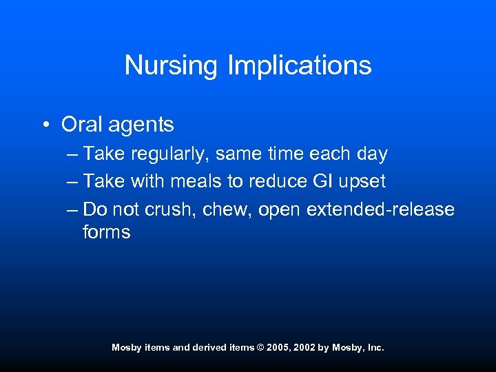 Nursing Implications • Oral agents – Take regularly, same time each day – Take