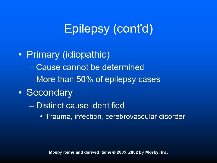 Epilepsy (cont'd) • Primary (idiopathic) – Cause cannot be determined – More than 50%