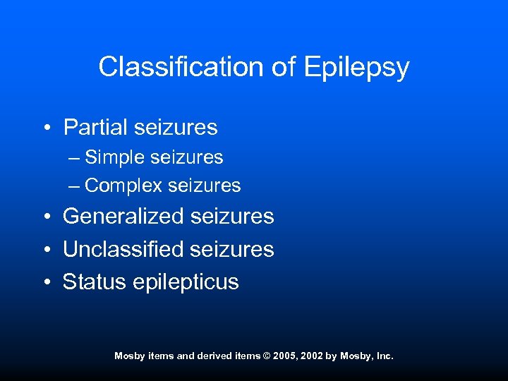 Classification of Epilepsy • Partial seizures – Simple seizures – Complex seizures • Generalized
