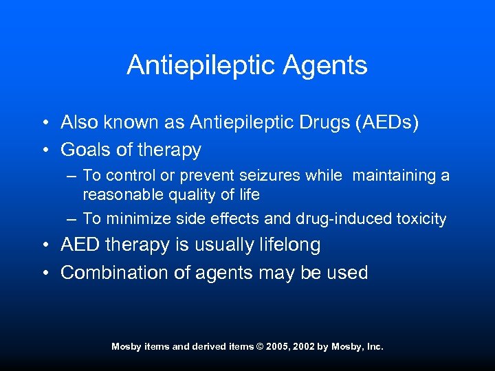 Antiepileptic Agents • Also known as Antiepileptic Drugs (AEDs) • Goals of therapy –