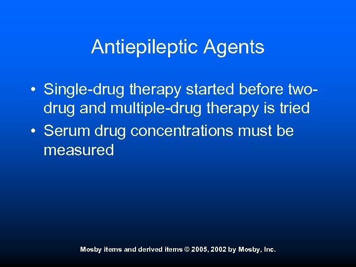 Antiepileptic Agents • Single-drug therapy started before twodrug and multiple-drug therapy is tried •