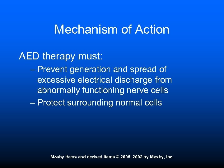 Mechanism of Action AED therapy must: – Prevent generation and spread of excessive electrical