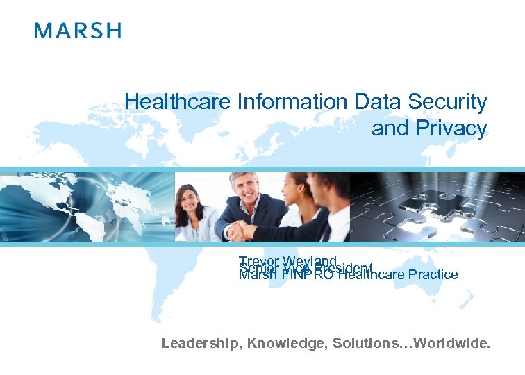 Healthcare Information Data Security and Privacy Trevor Weyland Senior FINPRO Healthcare Practice Marsh Vice