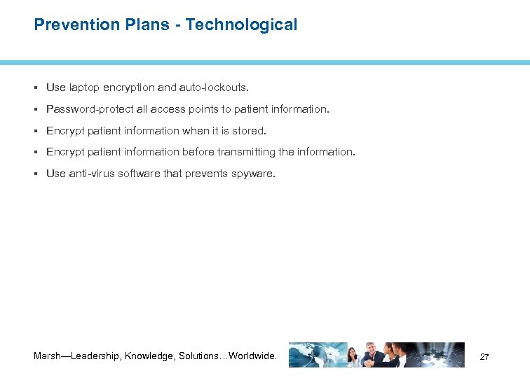 Prevention Plans - Technological Use laptop encryption and auto-lockouts. Password-protect all access points to