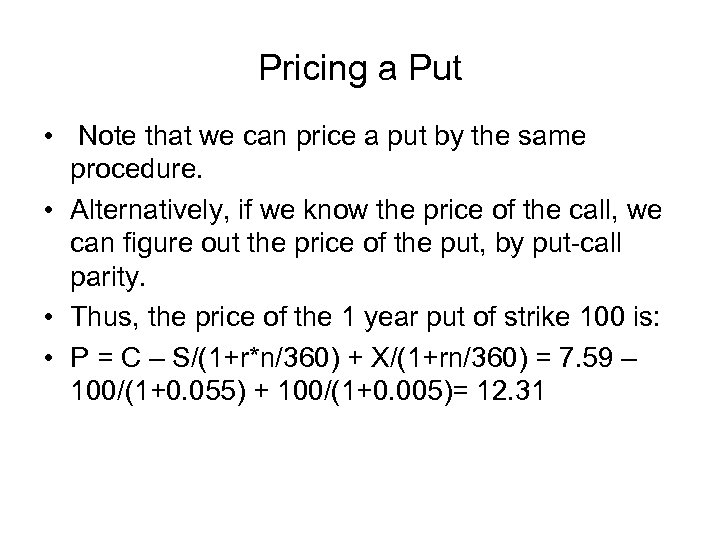 Pricing a Put • Note that we can price a put by the same