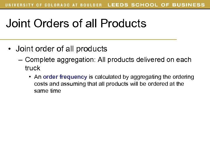 Joint Orders of all Products • Joint order of all products – Complete aggregation: